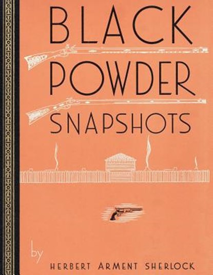 Black Powder Snapshots (Reprint Edition), Herbert Arment Sherlock - Paperback - 9781616462772