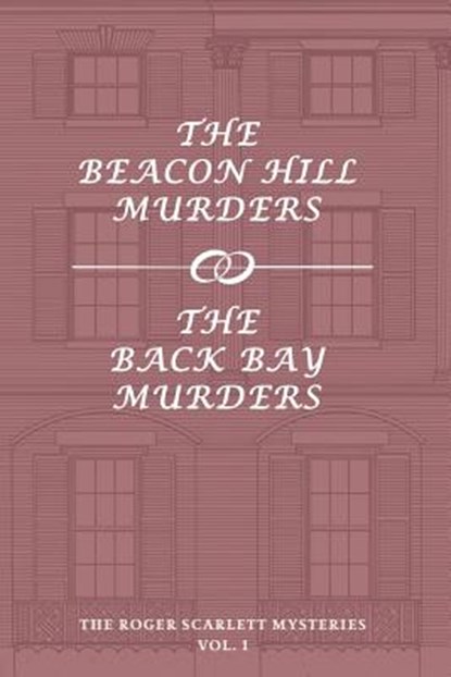 The Roger Scarlett Mysteries, Vol. 1: The Beacon Hill Murders / The Back Bay Murders, Roger Scarlett - Paperback - 9781616464219