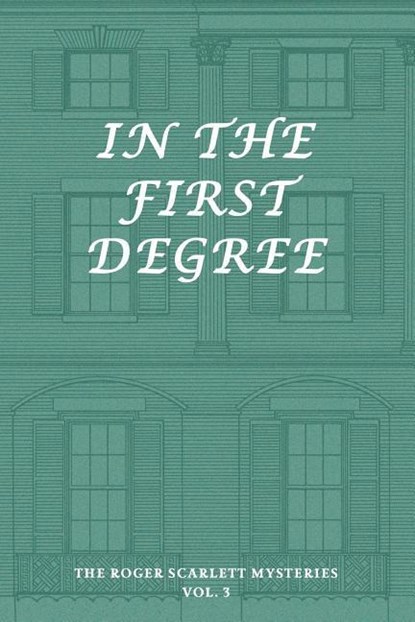 The Roger Scarlett Mysteries, Vol. 3: In the First Degree, Roger Scarlett ; Curtis Evans - Paperback - 9781616464233