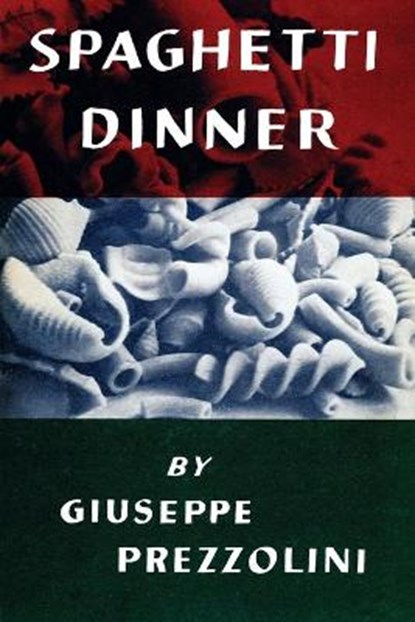 Spaghetti Dinner: (Cooklore Reprint), PREZZOLINI,  Giuseppe - Paperback - 9781616464486