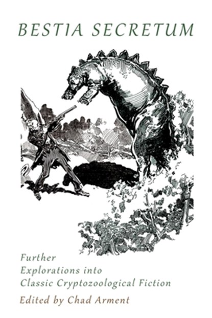 Bestia Secretum: Further Explorations into Classic Cryptozoological Fiction, Chad Arment - Paperback - 9781616466091