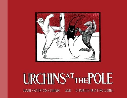 Urchins at the Pole, Marie Overton Corbin ; Charles Buxton Going - Paperback - 9781616466404