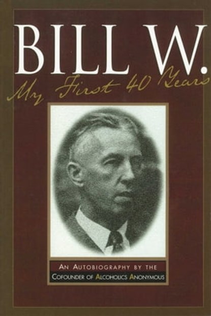 Bill W My First 40 Years, Anonymous - Ebook - 9781616490010