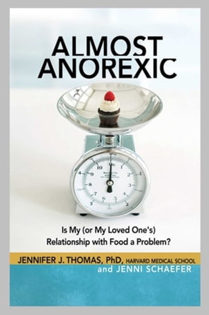 Almost Anorexic, Jennifer J Thomas, Ph.D. ; Jenni Schaefer - Ebook - 9781616494988