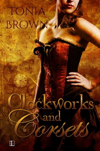 Clockworks and Corsets, Tonia Brown - Ebook - 9781616501303