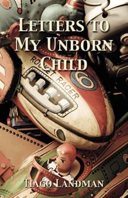 Letters to My Unborn Child, Tiago Landman - Paperback - 9781616673031