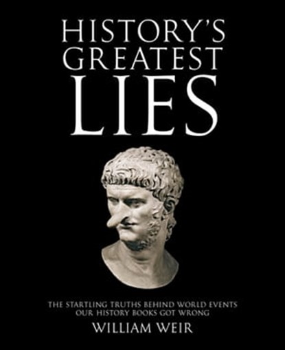 History's Greatest Lies, William Weir - Ebook - 9781616734374
