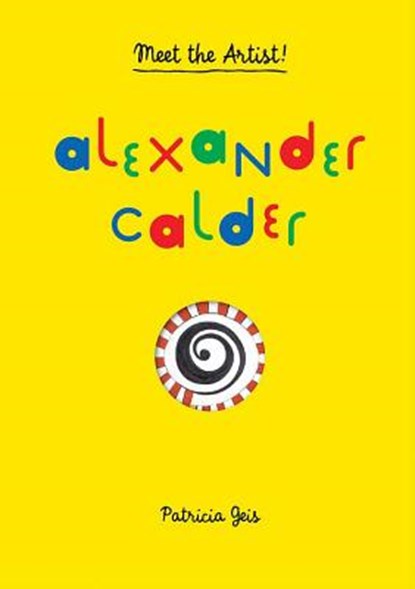 Meet the Artist Alexander Calder, Patricia Geis - Gebonden Gebonden - 9781616892258