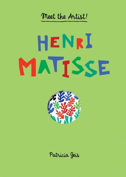 Meet the Artist Henri Matisse, Patricia Geis - Gebonden - 9781616892821