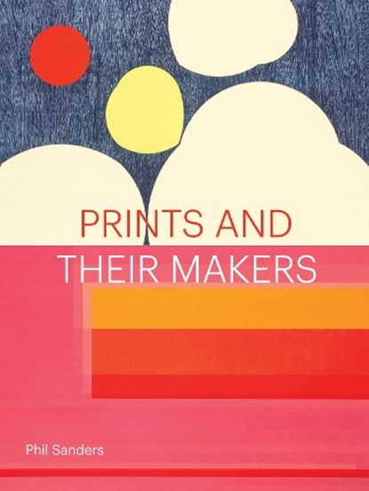Prints and Their Makers, Phil Sanders - Gebonden - 9781616898182