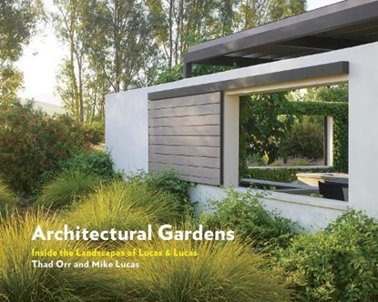 Architectural Gardens, LUCAS,  Mike ; Orr, Thad - Gebonden - 9781616899646