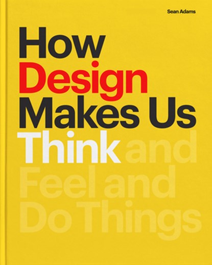 How Design Makes Us Think Hc: And Feel and Do Things, Sean Adams - Gebonden - 9781616899721