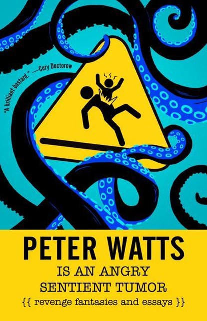 Peter Watts is an Angry Sentient Tumor, Peter Watts - Paperback - 9781616963194
