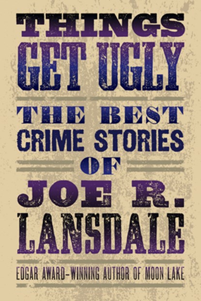 Things Get Ugly: The Best Crime Fiction of Joe R. Lansdale, Joe R. Lansdale - Paperback - 9781616963965