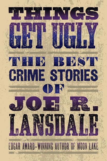 Things Get Ugly: The Best Crime Fiction of Joe R. Lansdale, Joe R. Lansdale - Paperback - 9781616963965