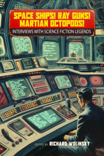 Space Ships! Ray Guns! Martian Octopods!, Richard Wolinsky - Paperback - 9781616964429