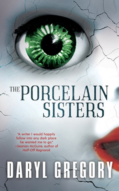 The Porcelain Sisters, Daryl Gregory - Paperback - 9781616964719