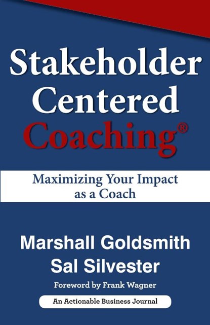 Stakeholder Centered Coaching, Dr Marshall (Consultant to Fortune 500 Corporations) Goldsmith ; Sal Silvester - Paperback - 9781616992361
