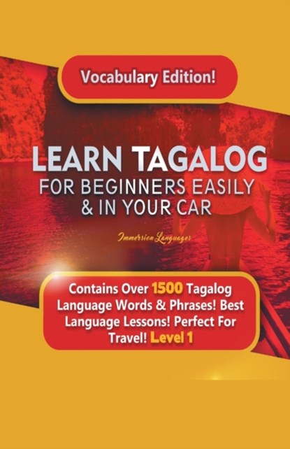 Learn Tagalog For Beginners Easily & In Your Car! Vocabulary Edition! Contains Over 1500 Tagalog Language Words & Phrases! Best Language Lessons Perfect For Travel! Level 1, Immersion Languages - Paperback - 9781617044595