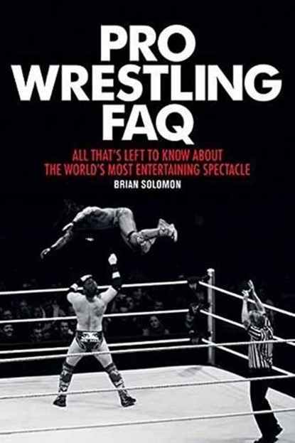 Pro Wrestling FAQ, Brian Solomon - Paperback - 9781617135996