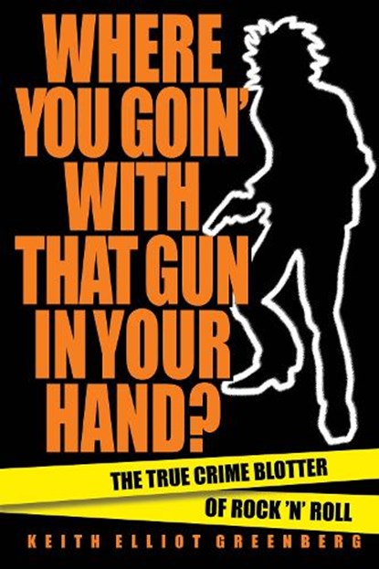 Where You Goin' with That Gun in Your Hand?, Keith Elliot Greenberg - Paperback - 9781617136856