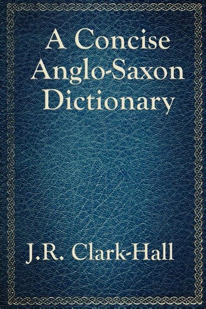 A Concise Anglo-Saxon Dictionary, J R Clark-Hall - Paperback - 9781617201875