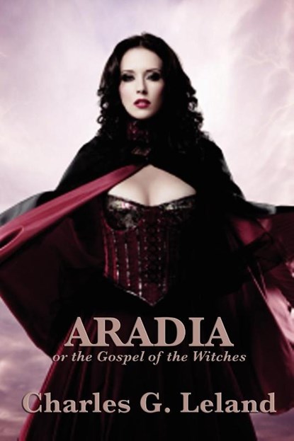 Aradia or the Gospel of the Witches, Charles G Leland - Paperback - 9781617202681