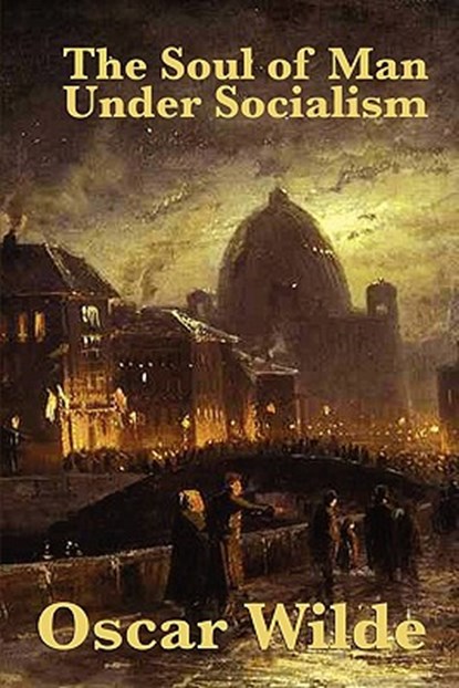 The Soul of Man Under Socialism, Oscar Wilde - Paperback - 9781617203275