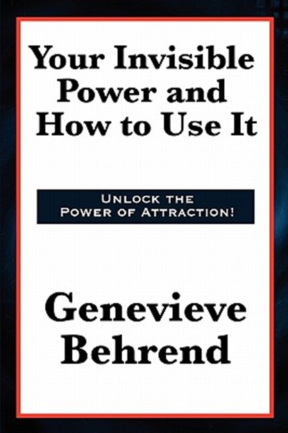 Your Invisible Power and How to Use It, Genevieve Behrend - Paperback - 9781617203671