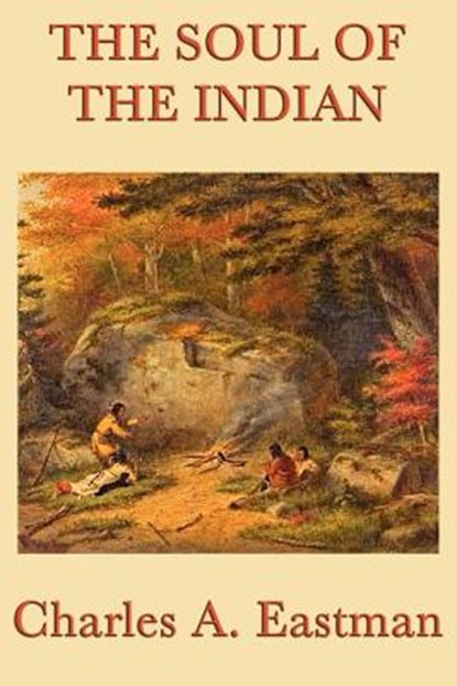 The Soul of the Indian, Charles A Eastman - Paperback - 9781617204036