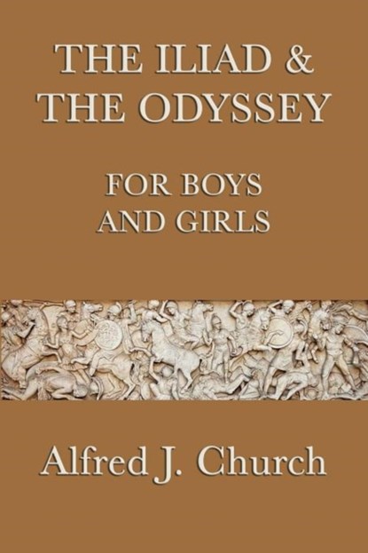 The Iliad & the Odyssey for Boys and Girls, Alfred J Church - Paperback - 9781617204081
