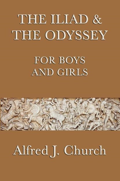The Iliad & the Odyssey for Boys and Girls, Alfred J Church - Paperback - 9781617204081