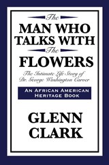 The Man Who Talks with the Flowers - Glenn Clark - 9781617204180