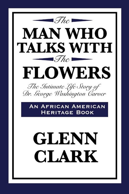 The Man Who Talks with the Flowers, Glenn Clark - Paperback - 9781617204180