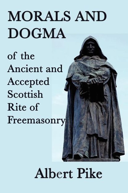 Morals and Dogma of the Ancient and Accepted Scottish Rite of Freemasonry, Albert Pike - Paperback - 9781617204562