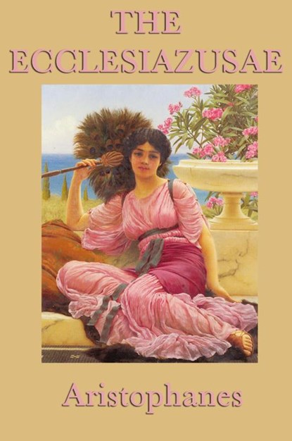 The Ecclesiazusae -0r- Women in Council, Aristophanes Aristophanes - Paperback - 9781617205637