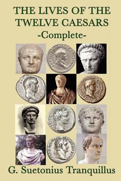 The Lives of the Twelve Caesars, G Suetonius Tranquillus - Paperback - 9781617205712