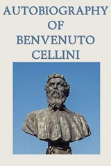 Autobiography of Benvenuto Cellini - Benvenuto Cellini - 9781617205996
