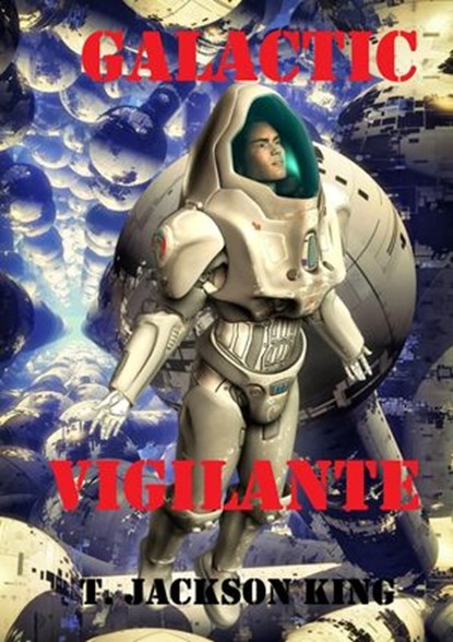 Galactic Vigilante, T. Jackson King - Ebook - 9781617206603