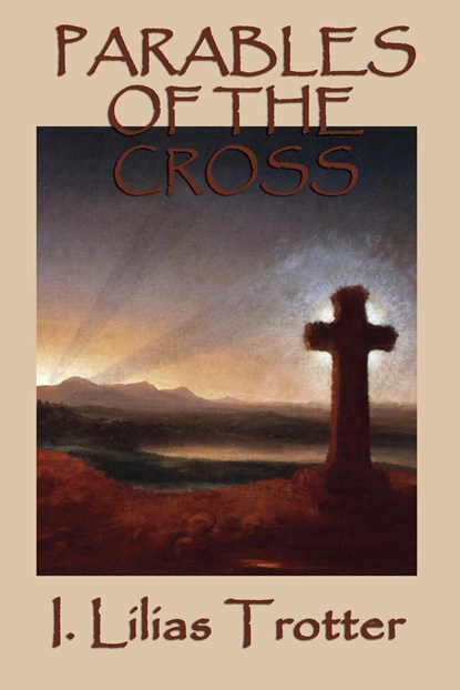 Parables of the Cross, I Lilias Trotter - Paperback - 9781617209949