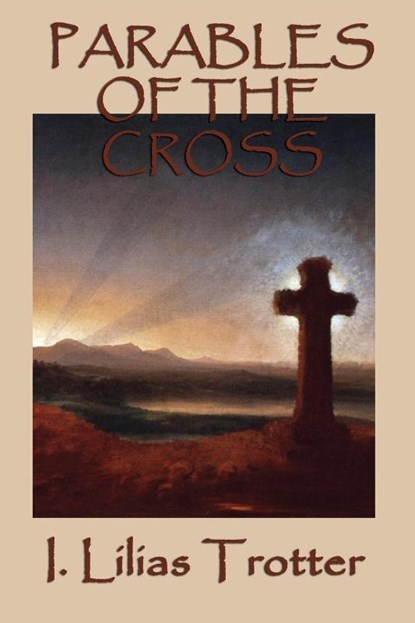 Parables of the Cross, I Lilias Trotter - Paperback - 9781617209949