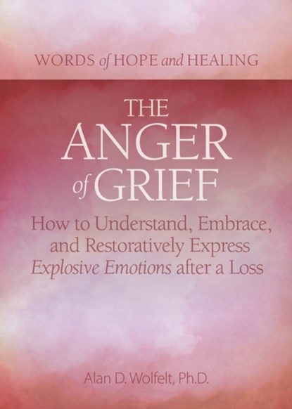 The Anger of Grief, Alan D Wolfelt - Paperback - 9781617223136