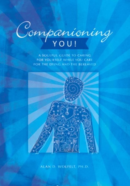 Companioning You!, Dr. Alan Wolfelt ; Alan D Wolfelt - Paperback - 9781617223174