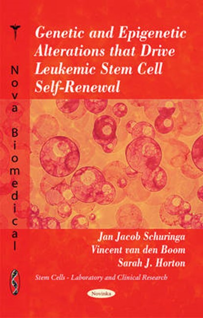 Genetic & Epigenetic Alterations that Drive Leukemic Stem Cell Self-Renewal, SCHURINGA,  Jan Jacob ; van den Boom, Vincent ; Horton, Sarah J - Paperback - 9781617283796