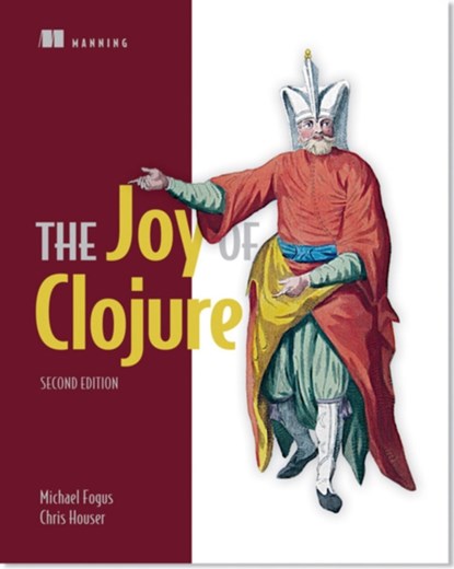The Joy of Clojure, Michael Fogus ; Chris Houser - Paperback - 9781617291418