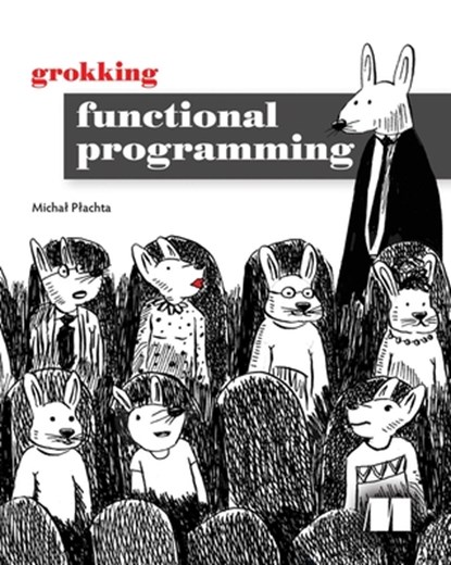 Grokking Functional Programming, Michal Plachta - Paperback - 9781617291838