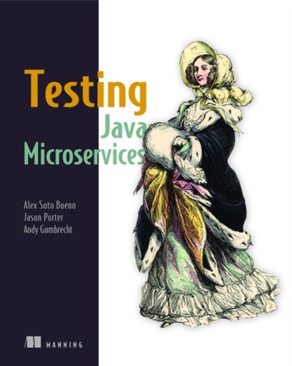 Testing Java Microservices, Alex Soto Bueno ; Jason Porter ; Andy Gumbrecht (Autoren) - Paperback - 9781617292897