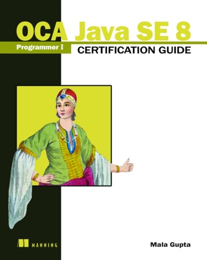 OCA Java SE 8 Programmer I Certification Guide, Mala Gupta - Paperback - 9781617293252