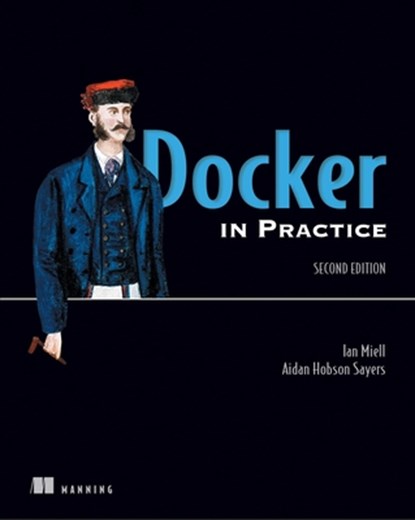 Docker in Practice, Second Edition, Ian Miell ; Aiden Hobson Sayers - Paperback - 9781617294808