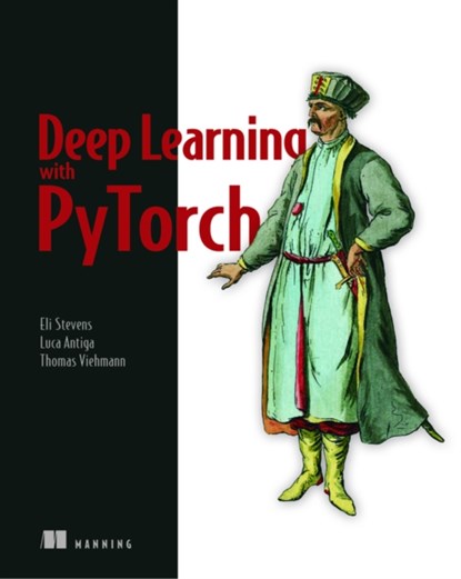 Deep Learning with PyTorch, Eli Stevens ; Luca Antiga - Paperback - 9781617295263
